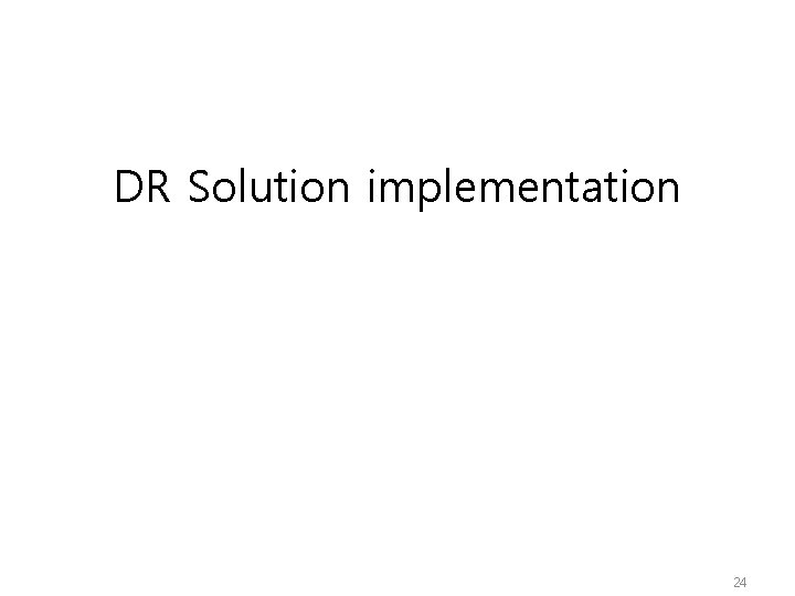 DR Solution implementation 24 