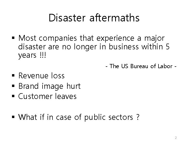 Disaster aftermaths § Most companies that experience a major disaster are no longer in