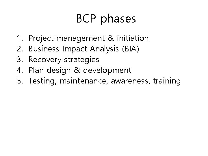 BCP phases 1. 2. 3. 4. 5. Project management & initiation Business Impact Analysis
