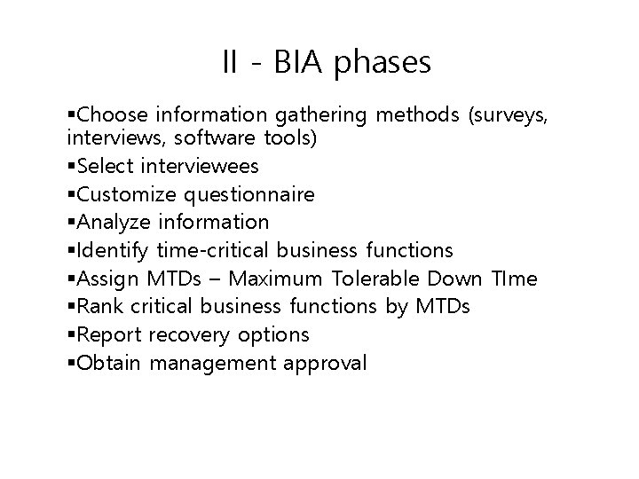 II - BIA phases §Choose information gathering methods (surveys, interviews, software tools) §Select interviewees
