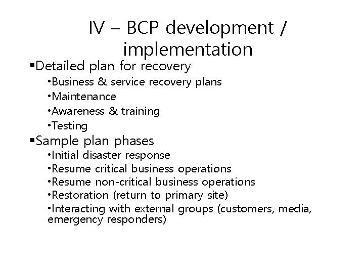 IV – BCP development / implementation §Detailed plan for recovery • Business & service