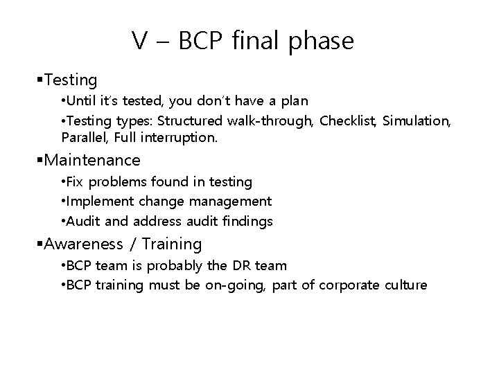 V – BCP final phase §Testing • Until it’s tested, you don’t have a