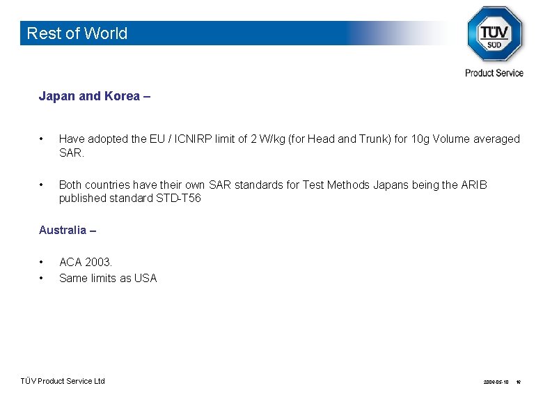 Rest of World Japan and Korea – • Have adopted the EU / ICNIRP