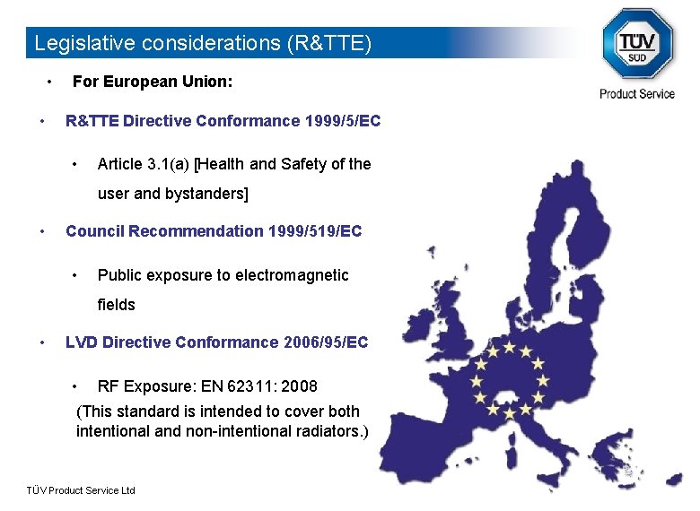 Legislative considerations (R&TTE) • • For European Union: R&TTE Directive Conformance 1999/5/EC • Article