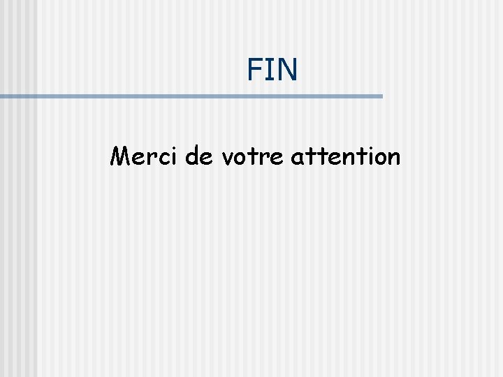 FIN Merci de votre attention 