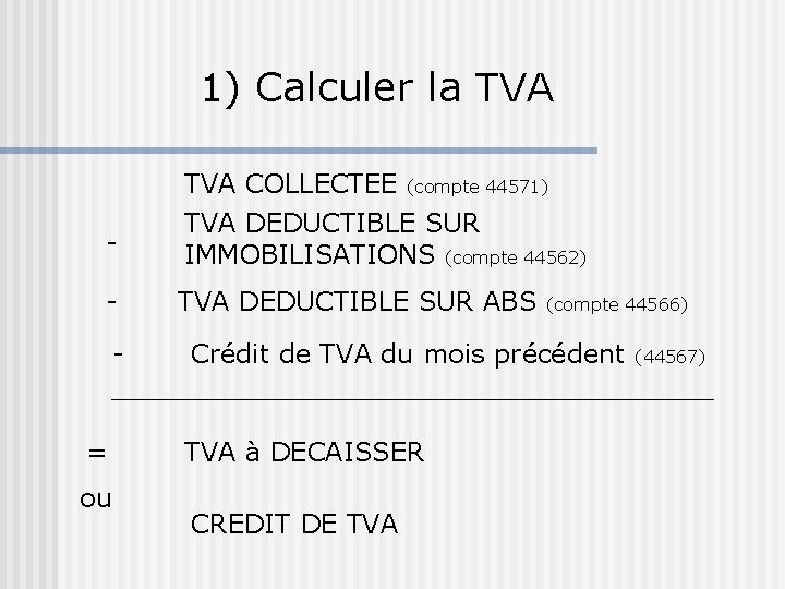 1) Calculer la TVA - TVA COLLECTEE (compte 44571) TVA DEDUCTIBLE SUR IMMOBILISATIONS (compte