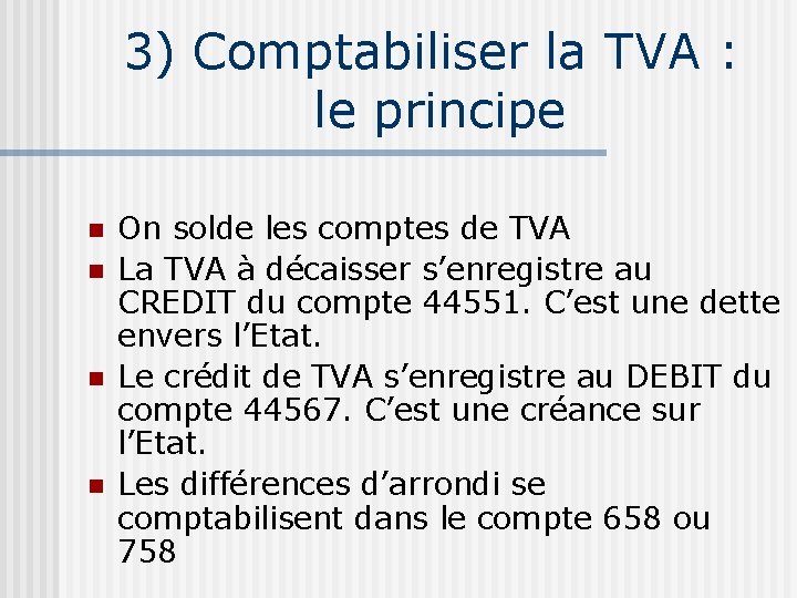 3) Comptabiliser la TVA : le principe n n On solde les comptes de