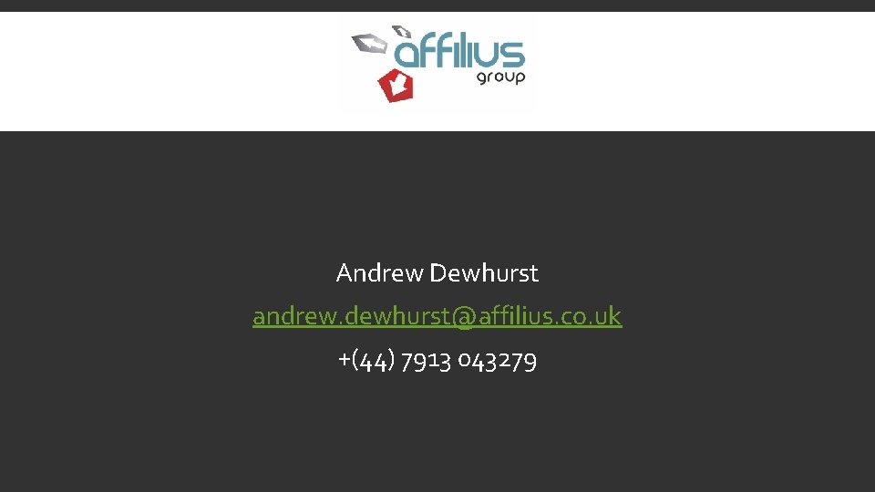 Andrew Dewhurst andrew. dewhurst@affilius. co. uk +(44) 7913 043279 