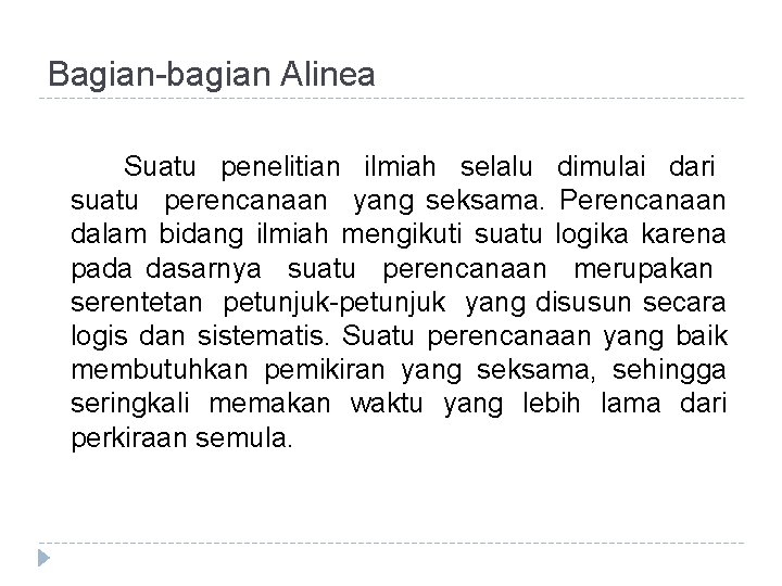 Bagian-bagian Alinea Suatu penelitian ilmiah selalu dimulai dari suatu perencanaan yang seksama. Perencanaan dalam