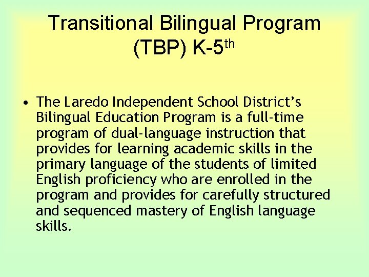 Transitional Bilingual Program (TBP) K-5 th • The Laredo Independent School District’s Bilingual Education
