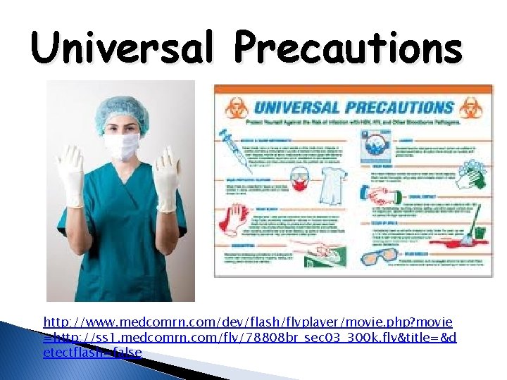 Universal Precautions http: //www. medcomrn. com/dev/flash/flvplayer/movie. php? movie =http: //ss 1. medcomrn. com/flv/78808 br_sec