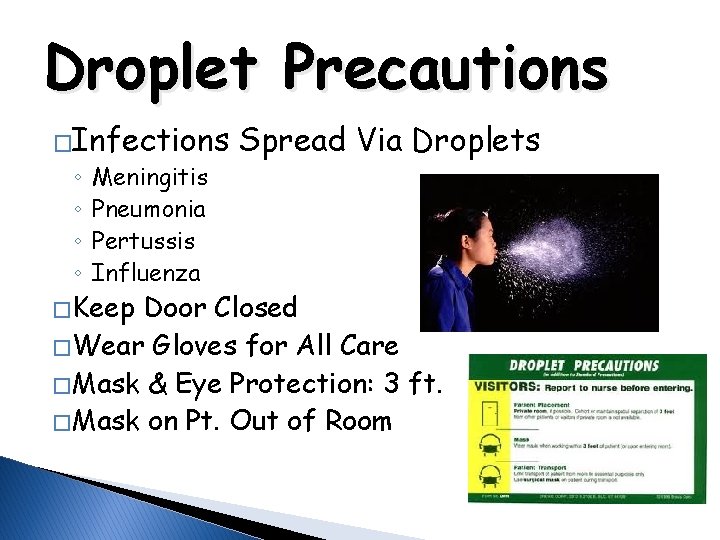 Droplet Precautions �Infections ◦ ◦ Meningitis Pneumonia Pertussis Influenza � Keep Spread Via Droplets