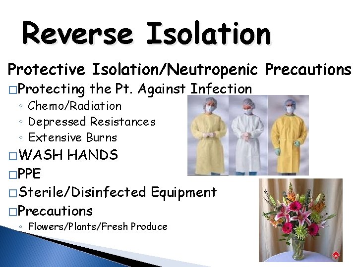 Reverse Isolation Protective Isolation/Neutropenic Precautions � Protecting the Pt. Against Infection ◦ Chemo/Radiation ◦