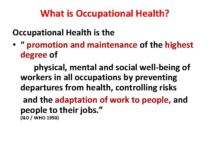 What is Occupational Health? Occupational Health is the • “ promotion and maintenance of