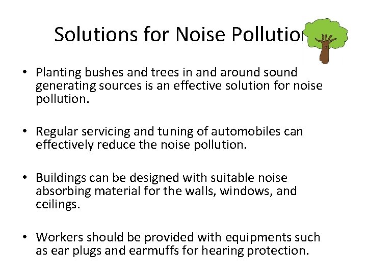 Solutions for Noise Pollution • Planting bushes and trees in and around sound generating