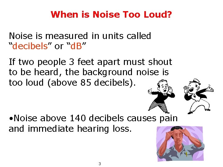 When is Noise Too Loud? Noise is measured in units called “decibels” or “d.