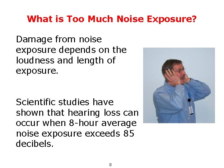 What is Too Much Noise Exposure? Damage from noise exposure depends on the loudness