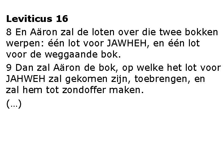 Leviticus 16 8 En Aäron zal de loten over die twee bokken werpen: één