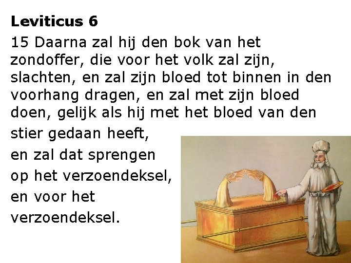 Leviticus 6 15 Daarna zal hij den bok van het zondoffer, die voor het