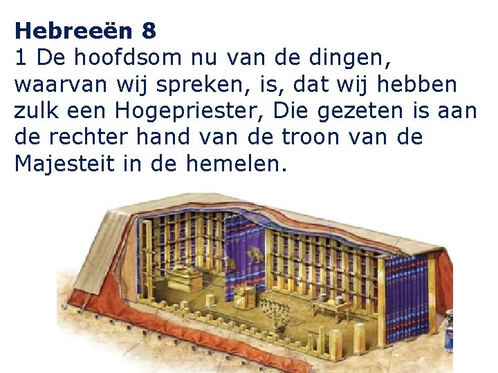 Hebreeën 8 1 De hoofdsom nu van de dingen, waarvan wij spreken, is, dat