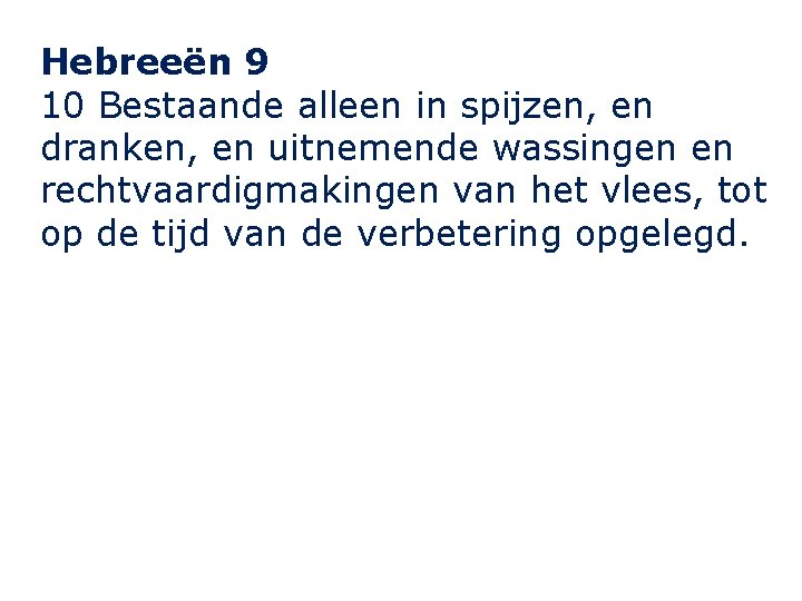 Hebreeën 9 10 Bestaande alleen in spijzen, en dranken, en uitnemende wassingen en rechtvaardigmakingen