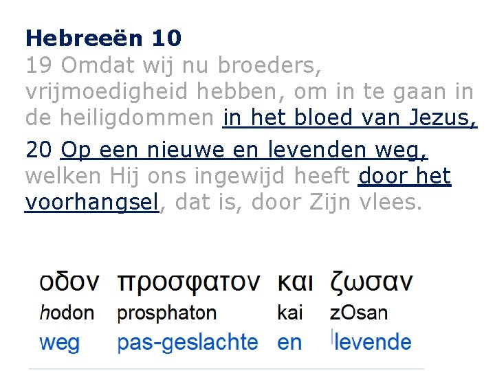 Hebreeën 10 19 Omdat wij nu broeders, vrijmoedigheid hebben, om in te gaan in