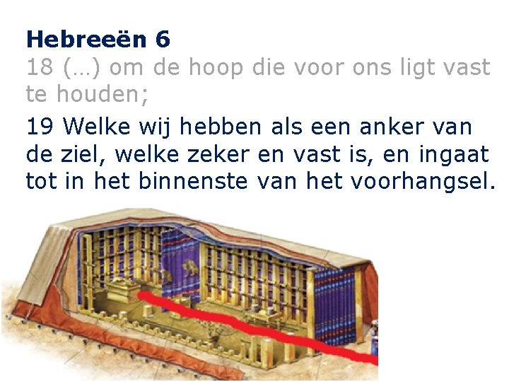 Hebreeën 6 18 (…) om de hoop die voor ons ligt vast te houden;