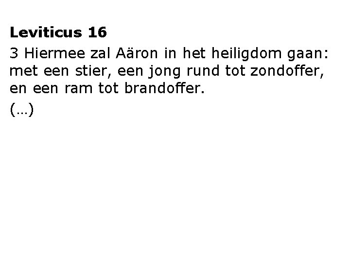 Leviticus 16 3 Hiermee zal Aäron in het heiligdom gaan: met een stier, een