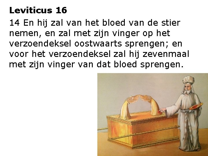 Leviticus 16 14 En hij zal van het bloed van de stier nemen, en