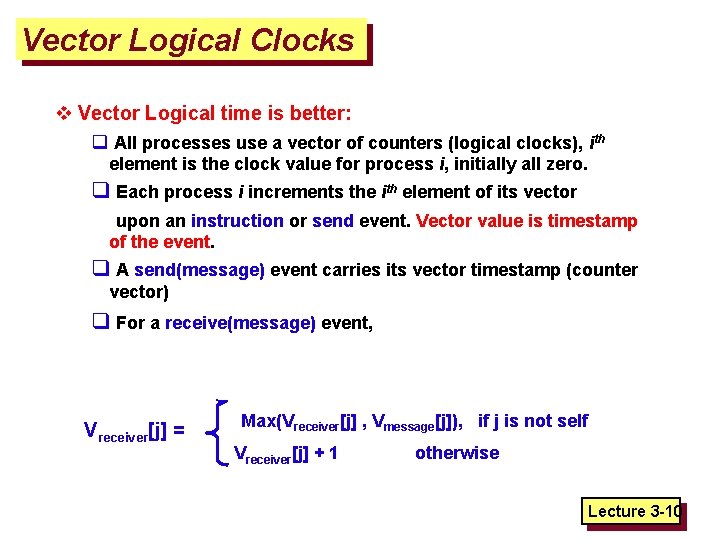 Vector Logical Clocks v Vector Logical time is better: q All processes use a