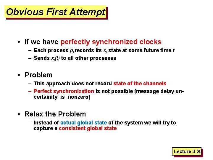 Obvious First Attempt • If we have perfectly synchronized clocks – Each process pi