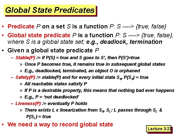 Global State Predicates • Predicate P on a set S is a function P: