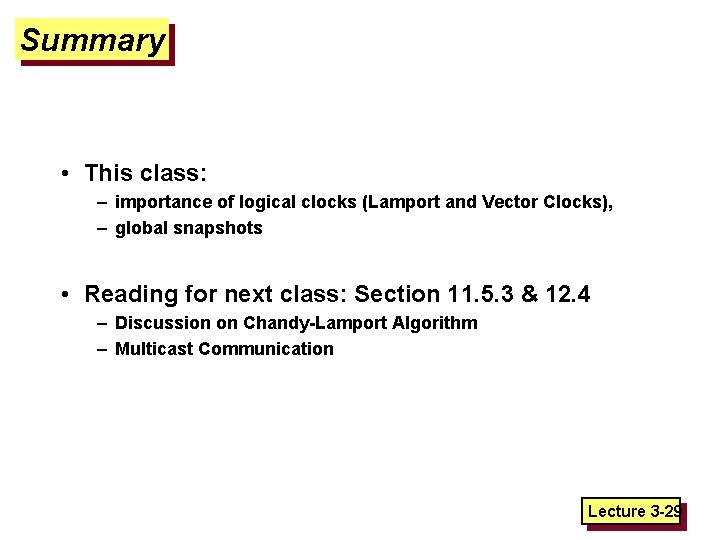 Summary • This class: – importance of logical clocks (Lamport and Vector Clocks), –