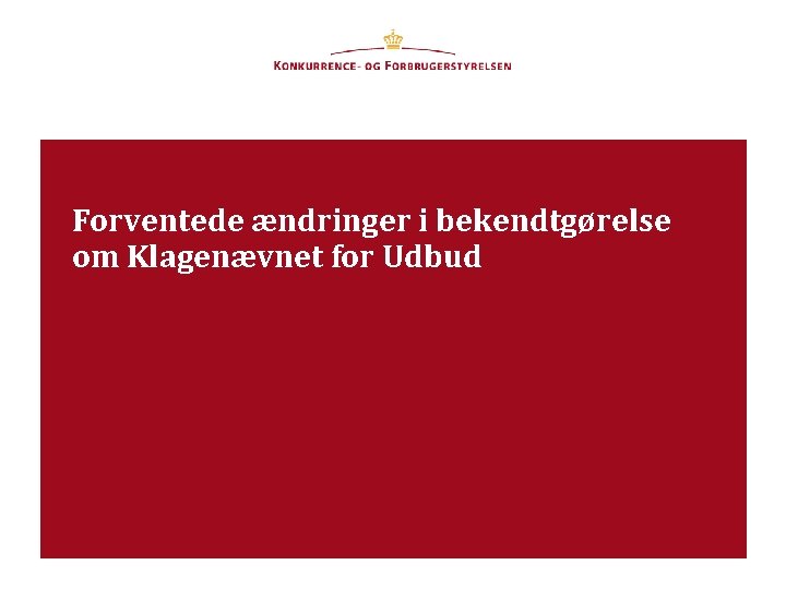 Forventede ændringer i bekendtgørelse om Klagenævnet for Udbud 9. april 2013 Dansk Forening for