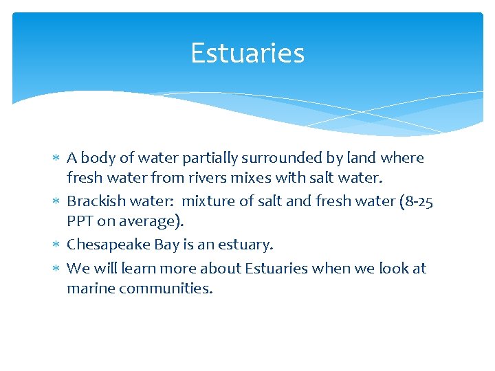 Estuaries A body of water partially surrounded by land where fresh water from rivers