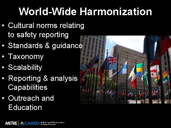 World-Wide Harmonization • Cultural norms relating to safety reporting • Standards & guidance •