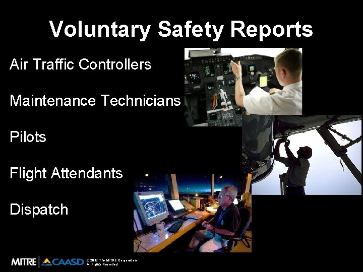 Voluntary Safety Reports Air Traffic Controllers Maintenance Technicians Pilots Flight Attendants Dispatch © 2013