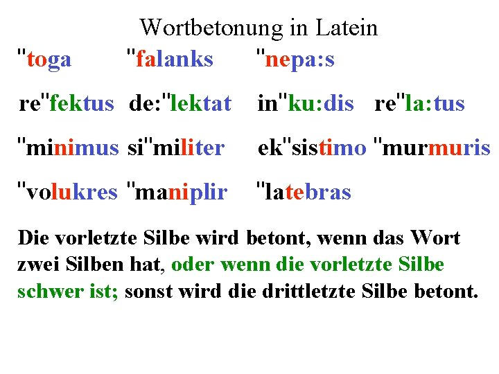 "toga Wortbetonung in Latein "falanks "nepa: s re"fektus de: "lektat in"ku: dis re"la: tus