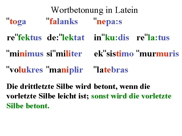 "toga Wortbetonung in Latein "falanks "nepa: s re"fektus de: "lektat in"ku: dis re"la: tus