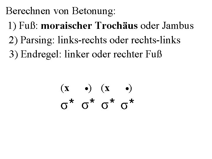Berechnen von Betonung: 1) Fuß: moraischer Trochäus oder Jambus 2) Parsing: links-rechts oder rechts-links