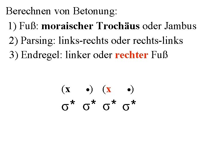 Berechnen von Betonung: 1) Fuß: moraischer Trochäus oder Jambus 2) Parsing: links-rechts oder rechts-links