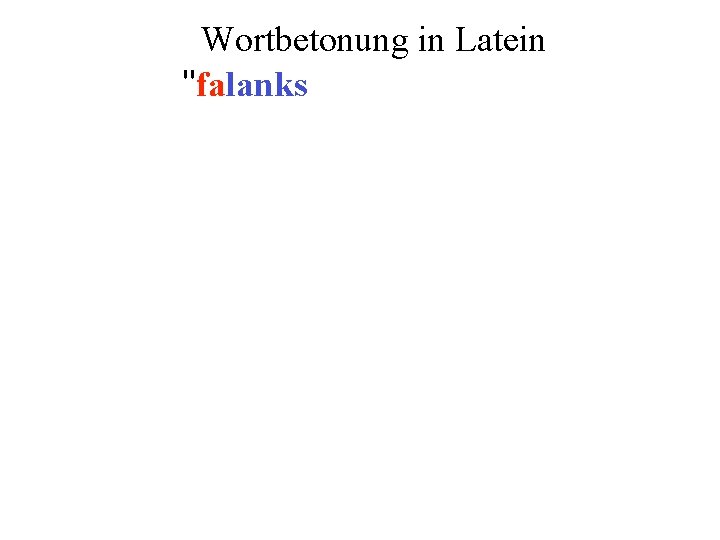 Wortbetonung in Latein "falanks 