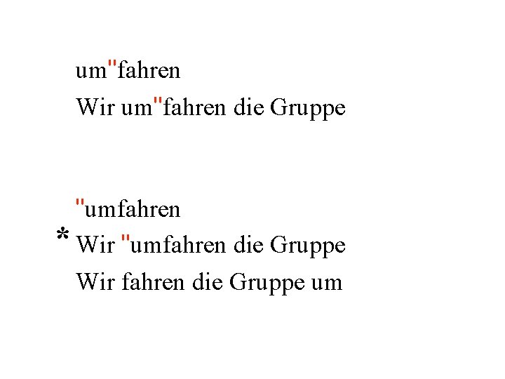 um"fahren Wir um"fahren die Gruppe "umfahren * Wir "umfahren die Gruppe Wir fahren die