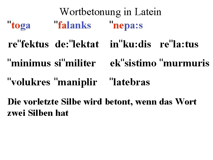 "toga Wortbetonung in Latein "falanks "nepa: s re"fektus de: "lektat in"ku: dis re"la: tus