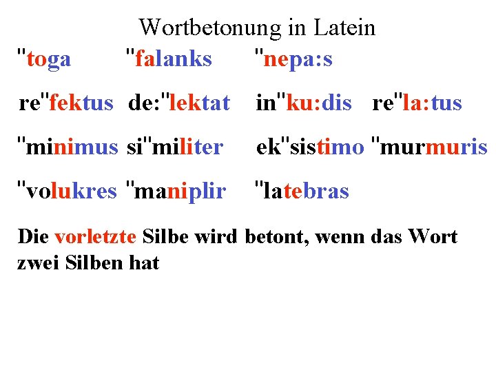 "toga Wortbetonung in Latein "falanks "nepa: s re"fektus de: "lektat in"ku: dis re"la: tus