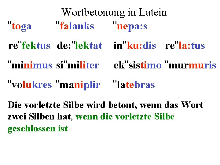 "toga Wortbetonung in Latein "falanks "nepa: s re"fektus de: "lektat in"ku: dis re"la: tus