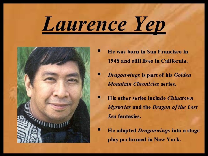 Laurence Yep § He was born in San Francisco in 1948 and still lives