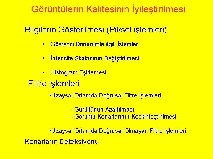 Görüntülerin Kalitesinin İyileştirilmesi Bilgilerin Gösterilmesi (Piksel işlemleri) • Gösterici Donanımla ilgili İşlemler • İntensite