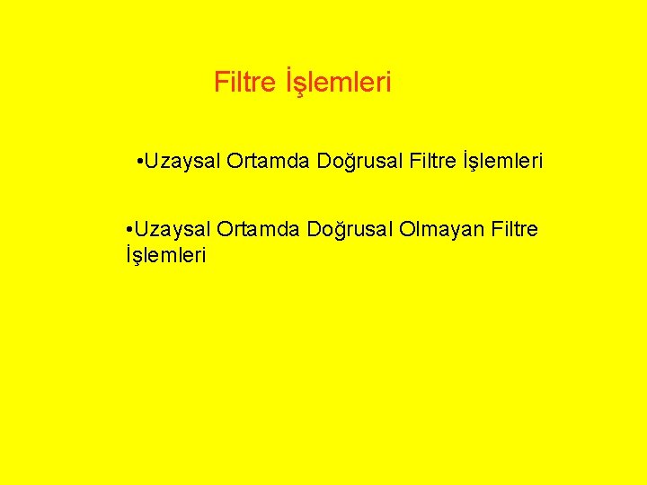 Filtre İşlemleri • Uzaysal Ortamda Doğrusal Olmayan Filtre İşlemleri 