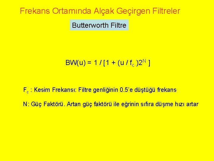 Frekans Ortamında Alçak Geçirgen Filtreler Butterworth Filtre BW(u) = 1 / [1 + (u